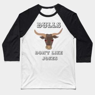 Bulls don't like jokes Baseball T-Shirt